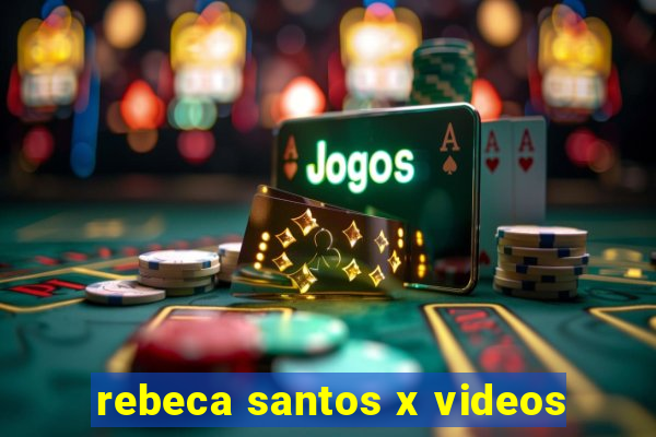 rebeca santos x videos